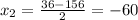 x_{2} = \frac{36-156}{2}=-60