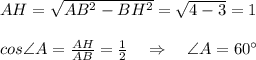 AH=\sqrt{AB^2-BH^2}=\sqrt{4-3}=1\\\\cos\angle A=\frac{AH}{AB}=\frac{1}{2}\quad\Rightarrow \quad \angle A=60^\circ