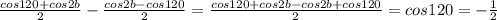 \frac{cos120+cos2b}{2} - \frac{cos2b-cos120}{2} =\frac{cos120+cos2b-cos2b+cos120}{2}=cos120=- \frac{1}{2}