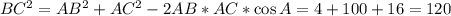 BC^2 = AB^2 + AC^2 - 2 AB * AC * \cos A = 4 + 100 + 16 = 120