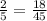 \frac{2}{5} = \frac{18}{45}