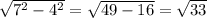 \sqrt{7^{2} -4^{2} } = \sqrt{49-16}= \sqrt{33}