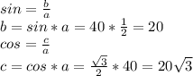 sin= \frac{b}{a} \\ &#10;b=sin*a=40* \frac{1}{2} =20 \\ &#10;cos= \frac{c}{a} \\ &#10;c=cos*a= \frac{ \sqrt{3} }{2} *40=20 \sqrt{3}