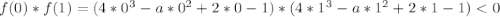 f(0)*f(1)=(4*0^3-a*0^2+2*0-1)*(4*1^3-a*1^2+2*1-1)