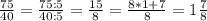 \frac{75}{40} = \frac{75:5}{40:5} = \frac{15}{8} = \frac{8*1+7}{8} = 1 \frac{7}{8}