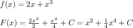 f(x)=2x+x^3\\\\F(x)= \frac{2x^2}{2}+ \frac{x^4}{4}+C=x^2+ \frac{1}{4}x^4+C