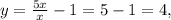 y=\frac{5x}{x}-1=5-1=4, \\