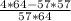 \frac{4 * 64 - 57 * 57}{57 * 64}