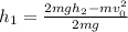 h_1=\frac{2mgh_2-mv_0^2}{2mg}