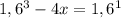 1,6 ^ 3 - 4x = 1,6 ^ 1