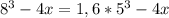 8 ^ 3 - 4x = 1,6*5 ^ 3 - 4x