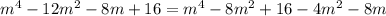 m^4-12m^2-8m+16=m^4-8m^2+16-4m^2-8m