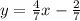 y= \frac{4}{7} x - \frac{2}{7}