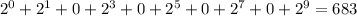 2^{0} + 2^{1} +0+ 2^{3} +0+ 2^{5} +0+ 2^{7} +0+ 2^{9} =683