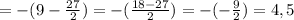 =-(9- \frac{27}{2})=-( \frac{18-27}{2})=-( -\frac{9}{2})=4,5