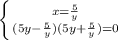 \left \{ {{x = \frac{5}{y} } \atop {(5y - \frac{5}{y})(5y + \frac{5}{y}) = 0} \right.