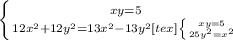 \left \{ {{xy=5} \atop {12x^{2} + 12y^{2} = 13x^{2} - 13y^{2}<img src=