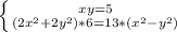 \left \{ {{xy=5} \atop {(2x^{2} + 2y^{2}) * 6 = 13 * (x^{2} - y^{2})} \right.