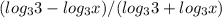 &#10;(log_3 {3} - log_3 {x})/(log_3 {3} + log_3 {x})