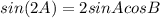 sin (2A)=2sin A cos B