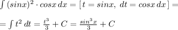 \int \, (sinx)^2\cdot cosx\, dx=[\, t=sinx,\; dt=cosx\, dx\, ]=\\\\=\int t^2\, dt=\frac{t^3}{3}+C= \frac{sin^3x}{3} +C