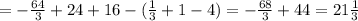 =- \frac{64}{3} +24+16-( \frac{1}{3}+1-4)= - \frac{68}{3} +44=21 \frac{1}{3}