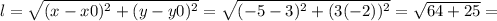 l=\sqrt{(x-x0)^{2}+(y-y0)^{2}}=\sqrt{(-5-3)^{2}+ (3(-2))^{2}}=\sqrt{64+25}=