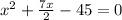 x^2 + \frac{7x}{2} - 45 = 0