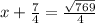 x + \frac{7}{4} = \frac{ \sqrt{769} }{4}