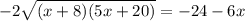 -2 \sqrt{(x+8)(5x+20)} = -24-6x