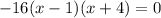 -16(x-1)(x+4) = 0