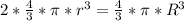 2* \frac{4}{3}* \pi *r^3=\frac{4}{3}* \pi *R^3