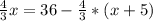 \frac{4}{3}x=36- \frac{4}{3}*(x+5)