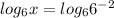 log_{6}x=log_{6}6^{-2}