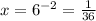 x= 6^{-2}= \frac{1}{36}