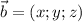 \vec{b}=(x;y;z)