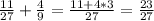 \frac{11}{27}+ \frac{4}{9}= \frac{11+4*3}{27}= \frac{23}{27}