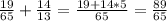 \frac{19}{65}+ \frac{14}{13}= \frac{19+14*5}{65 }= \frac{89}{65}