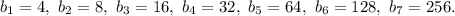 b_1=4,\ b_2=8,\ b_3=16,\ b_4=32,\ b_5=64,\ b_6=128,\ b_7=256.