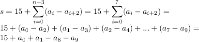 \displaystyle s=15+\sum_{i=0}^{n-3} (a_i -a_{i+2})=15+\sum_{i=0}^7 (a_i -a_{i+2})= \\ 15+(a_0-a_2)+(a_1-a_3)+(a_2-a_4)+...+(a_7-a_9)= \\ 15+a_0+a_1-a_8-a_9