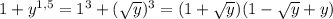 1+y^{1,5}=1^3+( \sqrt{y})^3=(1+ \sqrt{y})(1- \sqrt{y}+y)