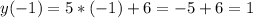 y(-1)=5*(-1)+6=-5+6=1