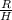 \frac{R}{H}