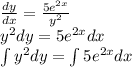 \frac{dy}{dx}=\frac{5e^{2x}}{y^2}\\ y^2dy = 5e^{2x}dx\\&#10;\int y^2dy = \int 5e^{2x}dx