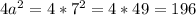 4 a^{2}=4* 7^{2}=4*49=196