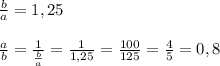 \frac{b}{a}=1,25\\\\ \frac{a}{b}= \frac{1}{ \frac{b}{a} }= \frac{1}{1,25}= \frac{100}{125}= \frac{4}{5}= 0,8