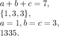 a+b+c=7, \\ \{1,3,3}\}, \\ a=1, b=c=3, \\ 1335.