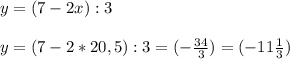 y=(7-2x):3 \\ \\ y=(7-2*20,5):3=(- \frac{34}{3} )=(-11 \frac{1}{3} )&#10;&#10;