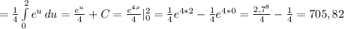 = \frac{1}{4} \int\limits^2_0 {e^{u}} \, du= \frac{e^{u}}{4}+C= \frac{e^{4x}}{4}|_{0}^{2}= \frac{1}{4}e^{4*2}- \frac{1}{4}e^{4*0}= \frac{2,7^8}{4}- \frac{1}{4}= 705,82