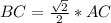 BC= \frac{ \sqrt{2} }{2} * AC